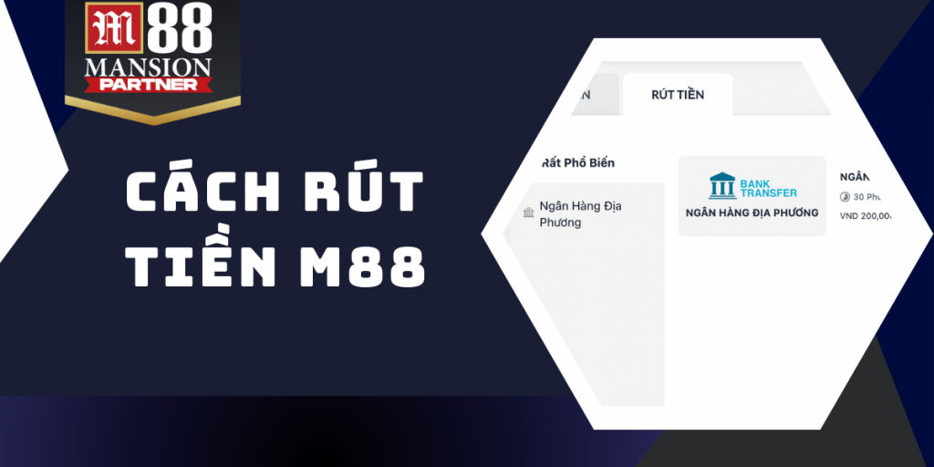 Hướng dẫn chi tiết các bước rút tiền M88 cho TÂN THỦ