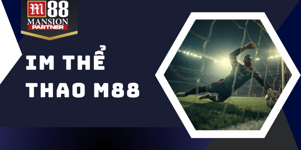 IM thể thao M88- Tận hưởng giải trí cá cược bùng nổ chiến thắng